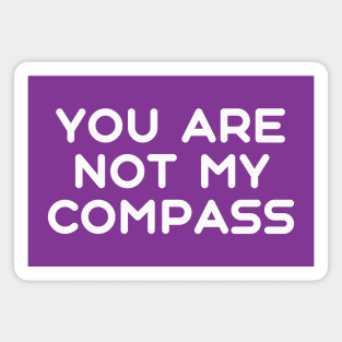 You are Not My Compass | Life | Choices | Quotes | Purple Magnet